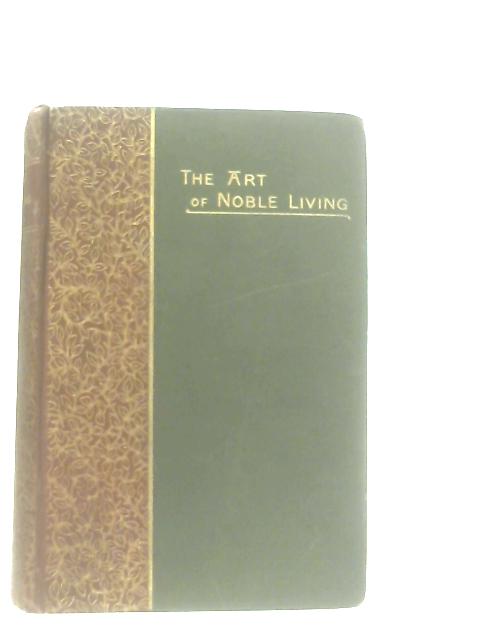 The Art Of Noble Living von Robert P. Downes