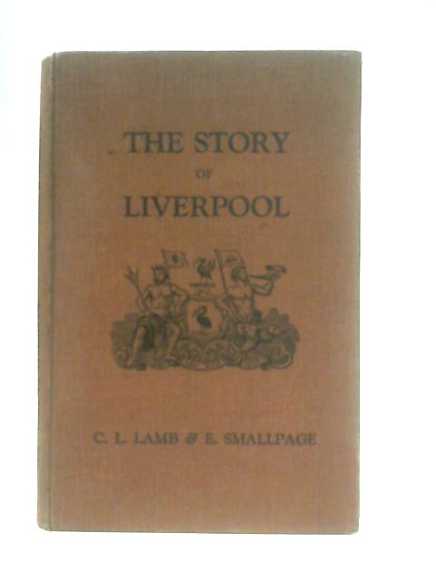 The Story Of Liverpool par Charles L. Lamb & Eric Smallpage