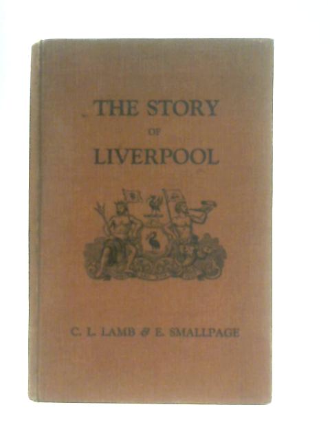 The Story Of Liverpool By Charles L. Lamb & Eric Smallpage