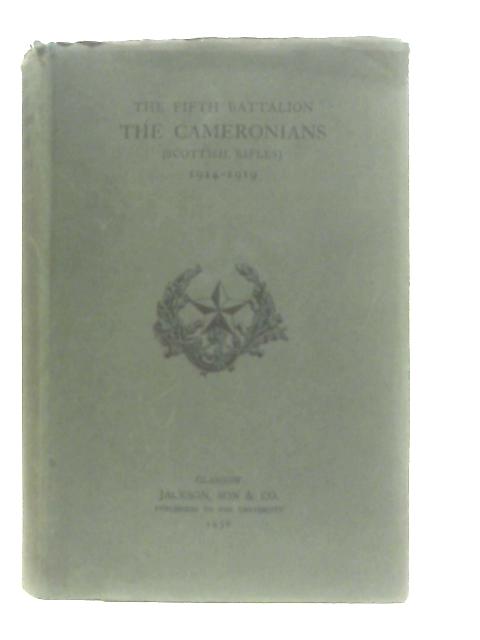 The Fifth Battalion the Cameronians (Scottish Rifles) 1914-1919 By Fifth Scottish Rifles