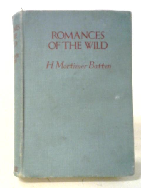 Romances Of The Wild von H. Mortimer Batten