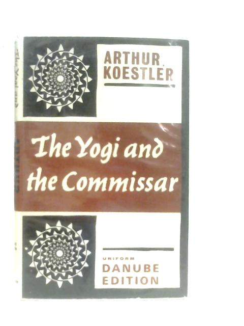 The Yogi and the Commissar and Other Essays von Arthur Koestler