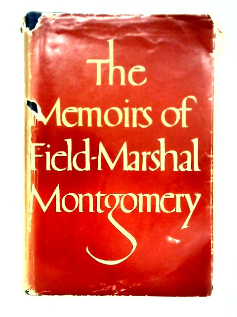 The Memoirs of Field-Marshal the Viscount Montgomery of Alamein By Unstated