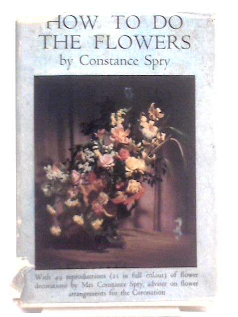 How To Do The Flowers von Constance Spry
