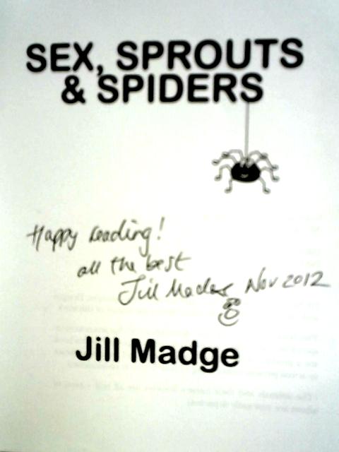 Sex, Sprouts And Spiders By Jill Madge