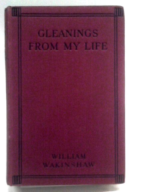 Gleanings From My Life By William Wakinshaw