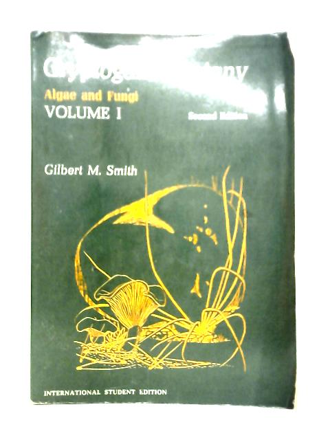 Cryptogamic Botany Volume I: Algae and Fungi von Gilbert M. Smith