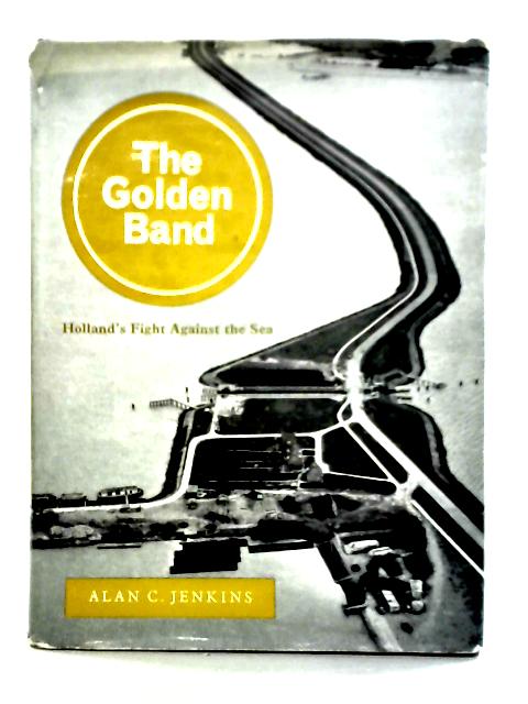 The Golden Band: Holland's Fight Against The Sea (World We Are Making Series) par Alan C. Jenkins