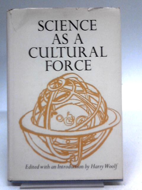Science as a Cultural Force By Harry Woolf (Ed.)