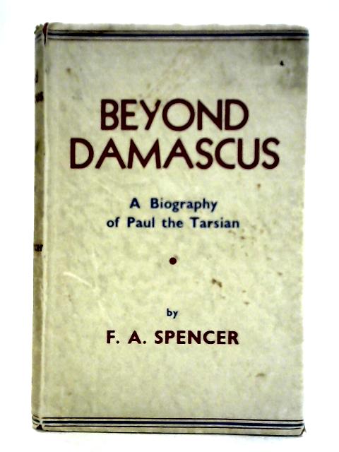 Beyond Damascus By F. A. Spencer