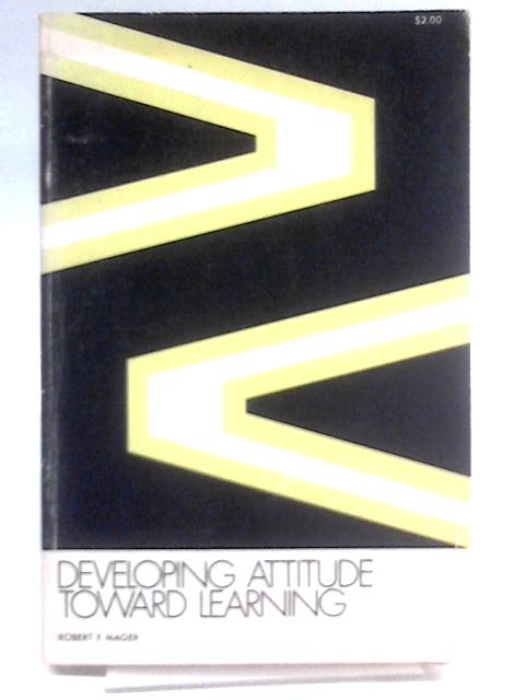 Developing Attitude Toward Learning By Robert Frank Mager