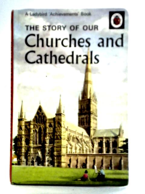 The Story Of Our Churches And Cathedrals (Ladybird 'Achievements' Books) By Richard Bowood