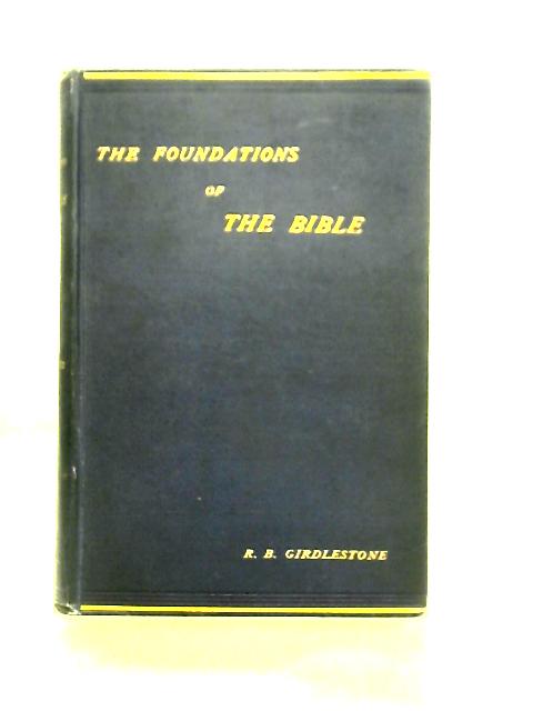 The Foundations Of The Bible: Studies In Old Testament Criticism von R. B. Girdlestone