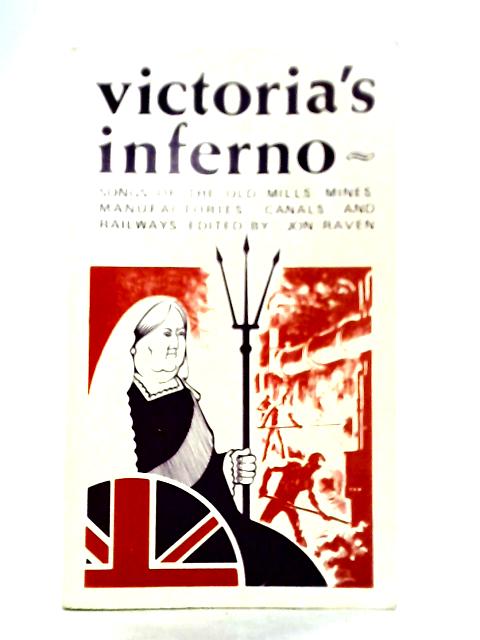 Victoria's Inferno: Songs of the Old Mills, Mines, Manufactories, Canals and Railways By Unstated