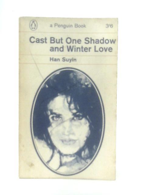 Cast But One Shadow And Winter Love von Han Suyin