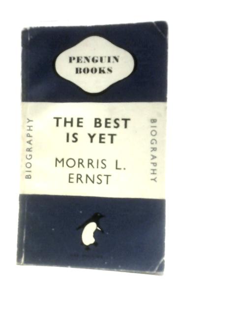 The Best is Yet... Penguin Book No 611 By Morris L.Ernst
