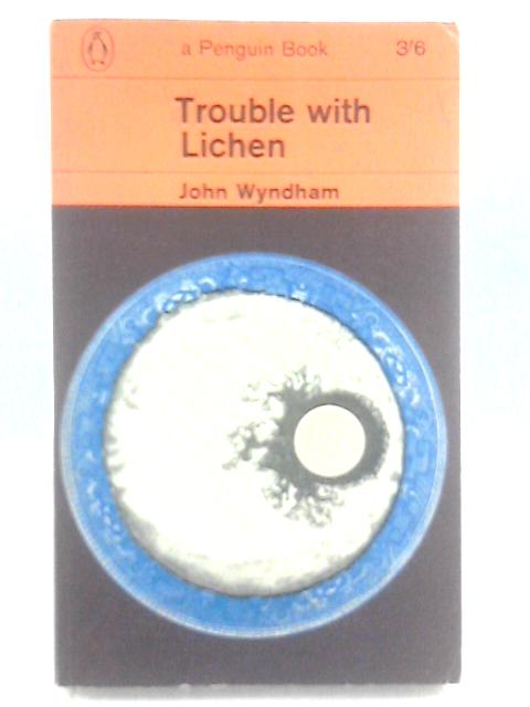 Trouble With Lichen By John Wyndham