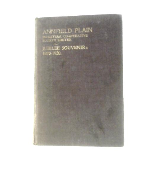 Jubilee History Of Annfield Plain Industrial Co-operative Society Ltd.1870 To 1920 von Thomas Ross