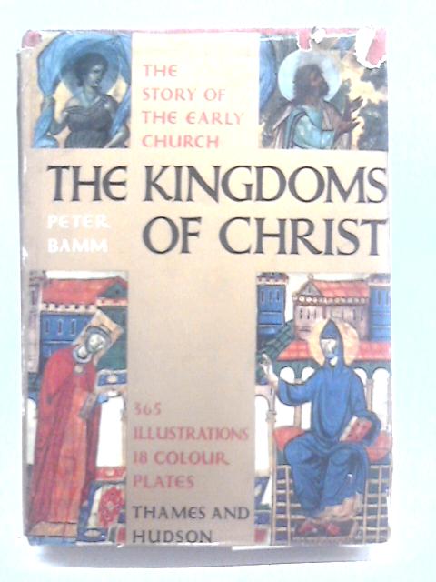 The Kingdoms of Christ. The Story of the Early Church von Peter Bamm