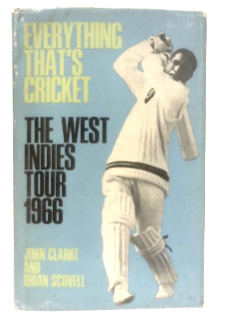 Everything that's Cricket: The West Indies Tour 1966 von John Clarke & Brian Scovell