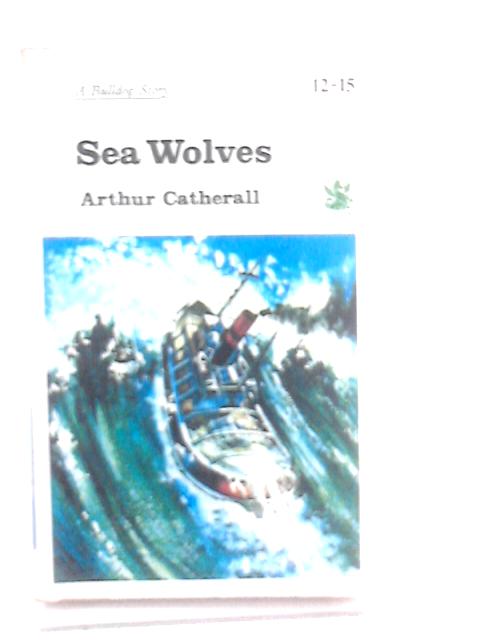 Sea Wolves By Arthur Catherall