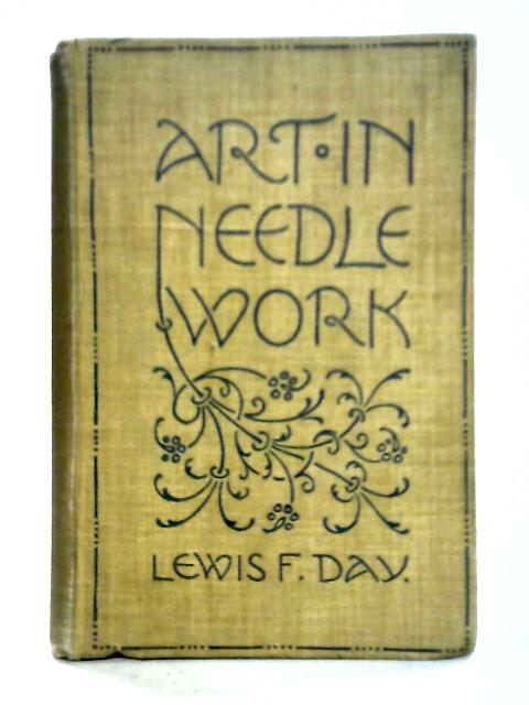 Art in Needlework: A Book about Embroidery By Lewis F. Day Mary Buckle