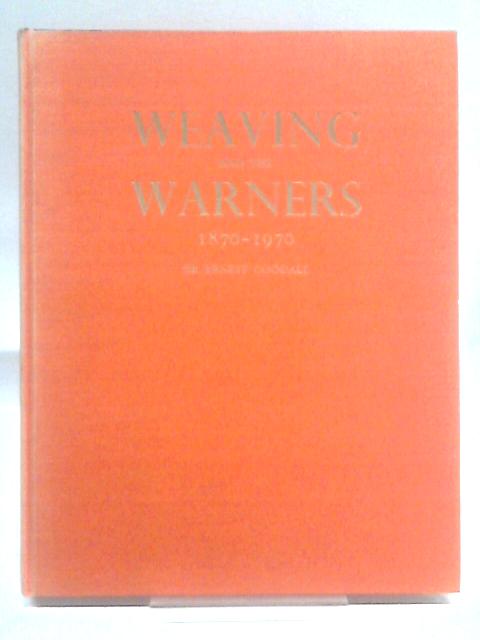 Weaving and the Warners, 1870-1970 By Sir Ernest Goodale