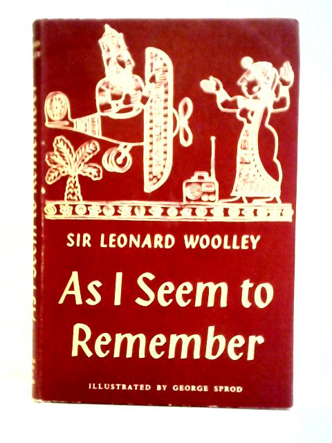 As I Seem to Remember By Sir Leonard Woolley