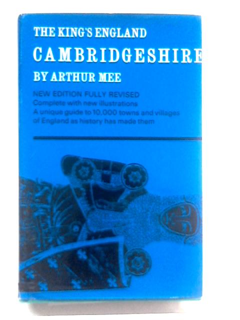 Cambridgeshire (The King's England) By Arthur Mee