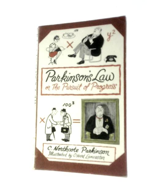 Parkinson's Law: Or The Pursuit Of Progress By C. Northcote Parkinson
