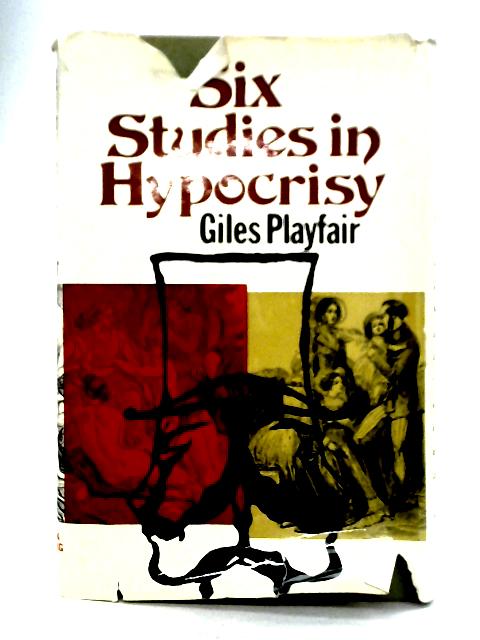Six Studies in Hypocrisy By Giles Playfair