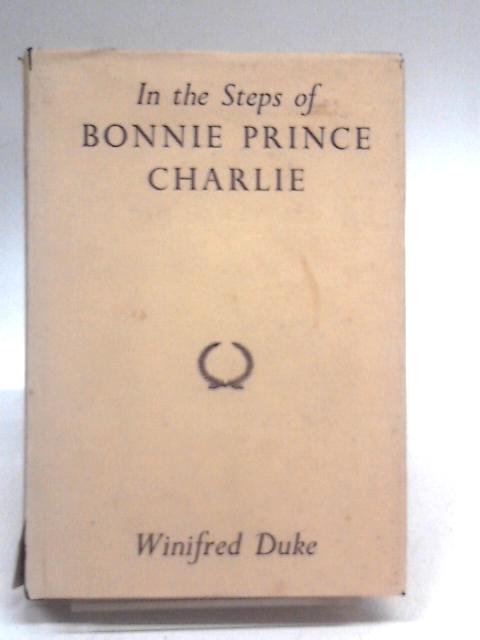 In the Steps of Bonnie Prince Charlie By Winifred Duke