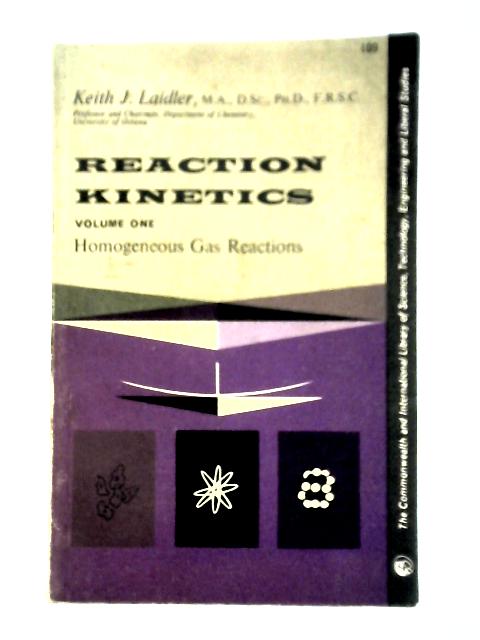 Homogenous Gas Reactions (V. 1) (Reaction Kinetics) By Keith J. Laidler