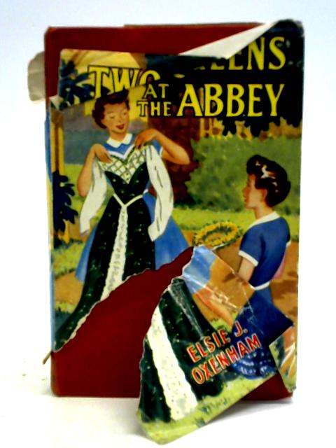 Two Queens at the Abbey By Elsie J. Oxenham