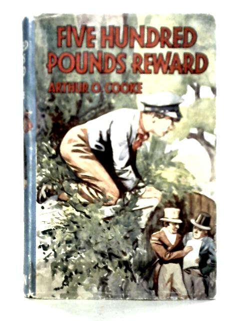 Five Hundred Pounds Reward By Arthur O. Cooke