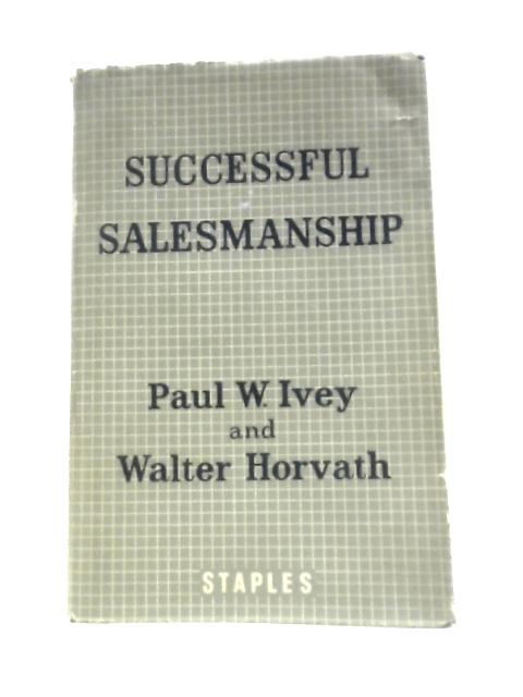Successful Salesmanship By Paul W. Ivey & W.Horvath