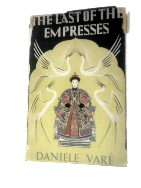 The Last Of The Empresses And The Passing From The Old China To The New By Daniele Vare