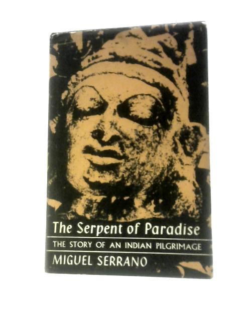 Serpent Of Paradise: Story Of An Indian Pilgrimage By Miguel Serrano