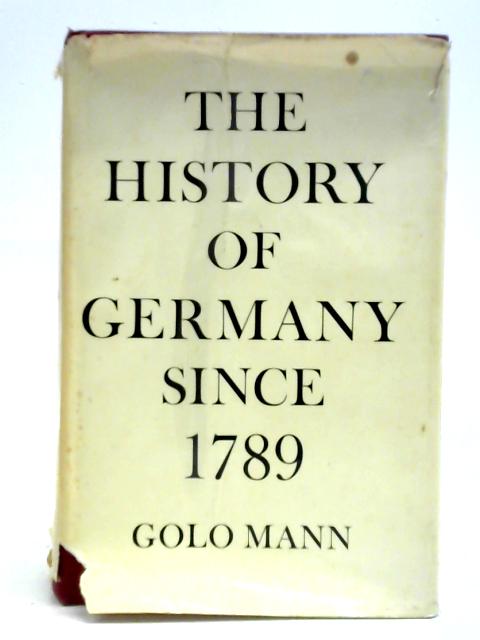The History of Germany Since 1789 By Golo Mann