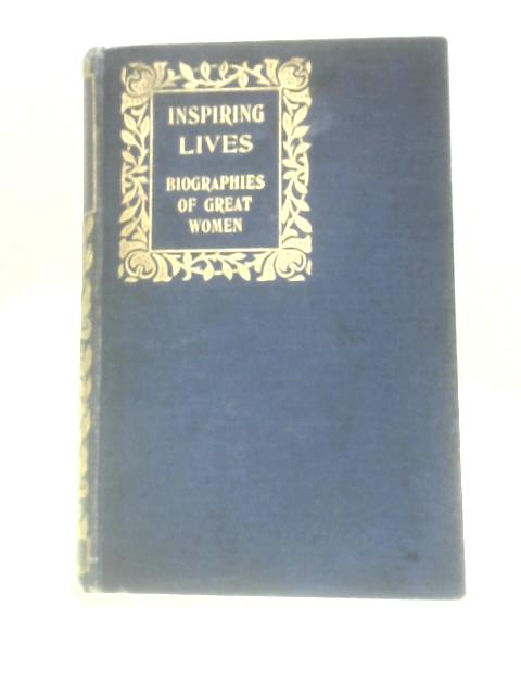 Inspiring Lives: Biographies Of The Great Among Women von Charles Bruce