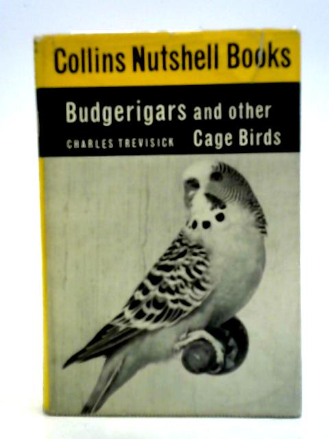 Budgerigars And Other Cage Birds: Collins Nutshell Books. von Charles Trevisick