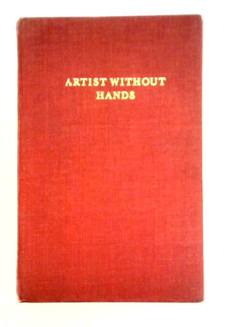 Artist Without Hands: A Memoir of John Buchanan By Cecil F. Walpole