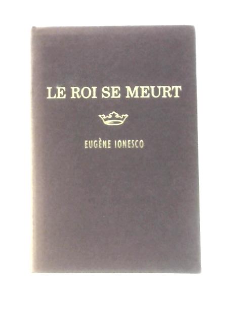 Le Roi Se Meurt By Eugene Ionesco