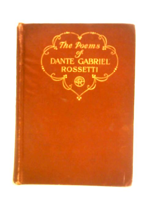 The Poems of Dante Gabriel Rossetti By D. G. Rossetti