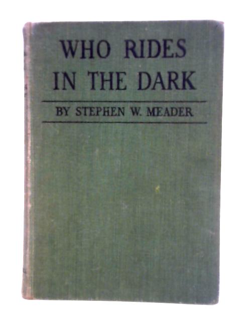 Who Rides in the Dark? By Stephen W. Meader