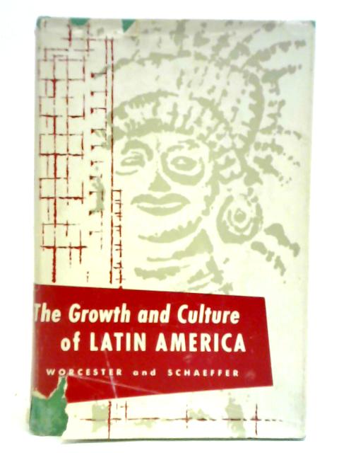 The Growth and Culture of Latin America von Donald E. Worcester