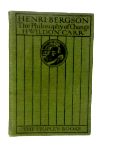 Henri Bergson-The Philosophy of Change By H.Wildon Carr