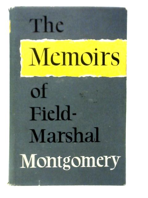 The Memoirs of Field-Marshal of The Viscount Montgomery of Alamein von Field Marshal Montgomery