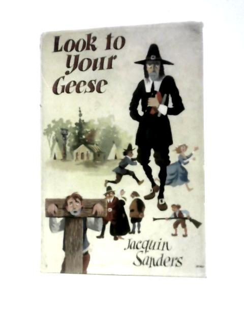 Look to Your Geese: a Novel of the Deflowering of New England von Jacquin Sanders