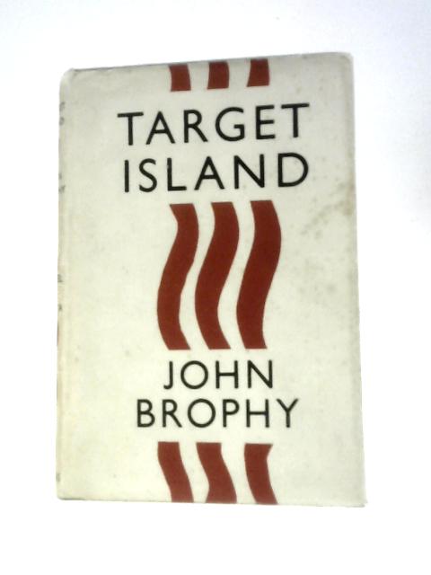 Target Island: A Novel Of Malta By John Brophy